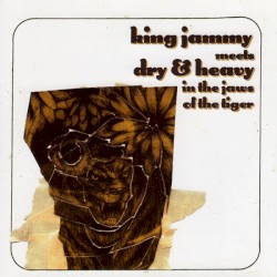 King Jammy Meets Dry & Heavy in the Jaws of the Tiger