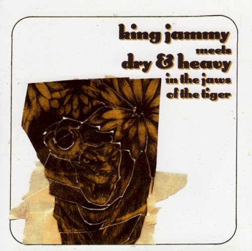 King Jammy Meets Dry & Heavy in the Jaws of the Tiger