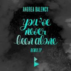 You've Never Been Alone