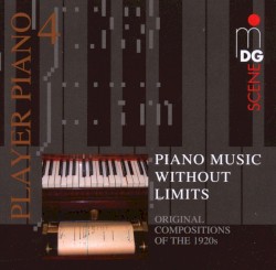 Player Piano 4 - Piano Music Without Limits - Original Compositions of the 1920s