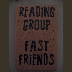 Reading Group / Fast Friends