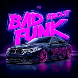 BAD ABOUT FUNK