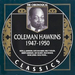 The Chronological Classics: Coleman Hawkins 1947-1950