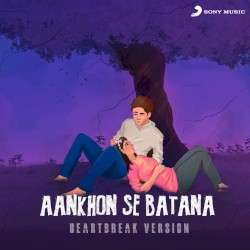 Aankhon Se Batana (Heartbreak Version)