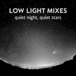 Low Light Mixes: Quiet Night & Quiet Stars