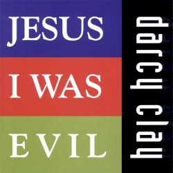 Jesus I Was Evil