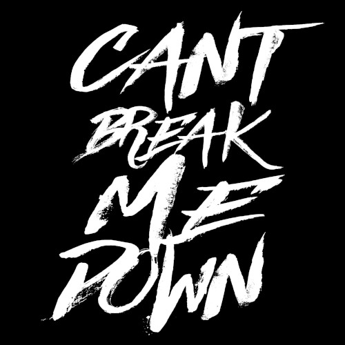 Can’t Break Me Down