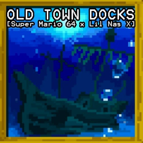 Old Town Docks (Super Mario 64 x Lil Nas X)
