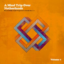 A Mind Trip Over Netherlands: Dutch Psychedelia and Progressive Rock 60s/70s, Volume 2
