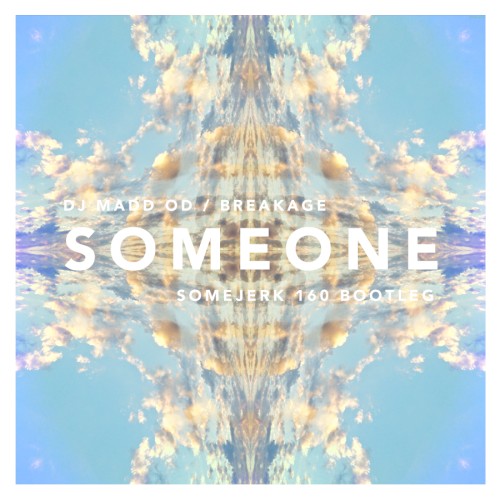 Someone (Breakage remix) (SomeJerk 160 version)