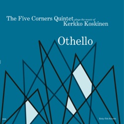 Othello: The Five Corners Quintet Plays the Music of Kerkko Koskinen