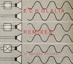 Echolalia Remixes