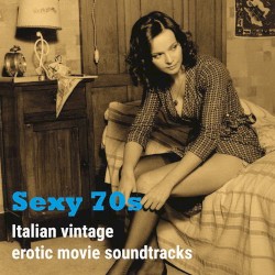 Sexy 70s: Italian Vintage Erotic Movie Soundtracks