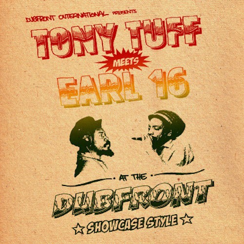 Tony Tuff Meets Earl 16 at the Dubfront: Showcase Style