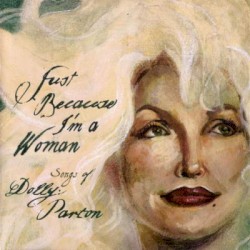 Just Because I’m a Woman: Songs of Dolly Parton