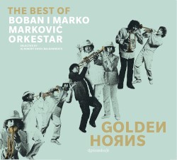 Golden Horns: The Best of Boban i Marko Marković Orkestar