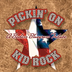 Pickin' on Kid Rock: A Badass Bluegrass Tribute