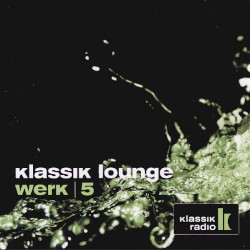 Klassik Lounge, Werk 5