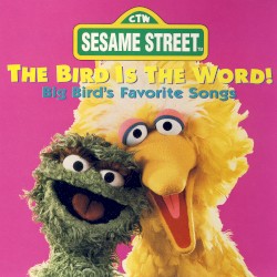 The Bird Is the Word: Big Bird's Favorite Songs