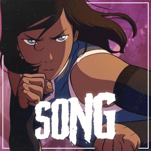 Watch Me (Inspired by “Avatar: The Legend Of Korra”)
