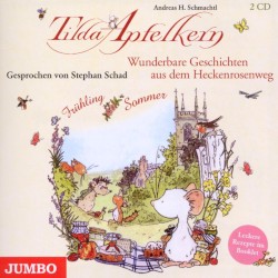 Tilda Apfelkern: Wunderbare Geschichten aus dem Heckenrosenweg: Frühling und Sommer