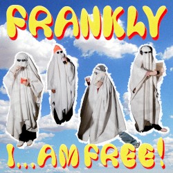 FRANKLY... I AM FREE!
