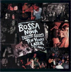 Bossa Nova Records Presents… Ten Years Later: The Comp.