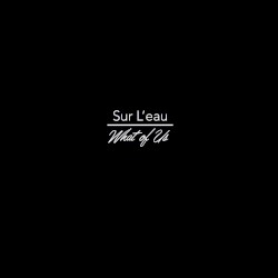 sur l'eau / What of Us