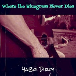 Where the Bluegrass Never Dies