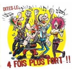 Dites-le... 4 fois plus fort !!