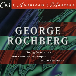 Music of George Rochberg, Vol. 1: String Quartet No. 1 / Contra mortem et tempus / Symphony No. 2