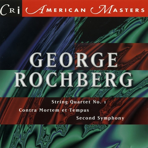 Music of George Rochberg, Vol. 1: String Quartet No. 1 / Contra mortem et tempus / Symphony No. 2