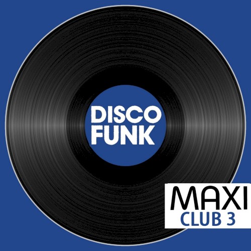 Maxi Club Disco Funk, Vol. 3 (Les maxis et club mix des titres disco funk)