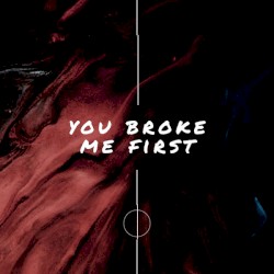 You Broke Me First