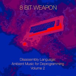 Disassembly Language: Ambient Music for Deprogramming Vol. 2