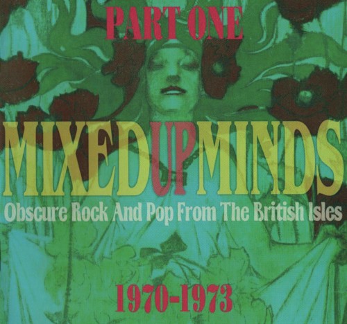 Mixed Up Minds, Part One (Obscure Rock and Pop From the British Isles, 1970-1973)