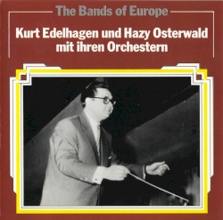 The Bands of Europe - Kurt Edelhagen & Hazy Osterwald mit ihren Orchestern
