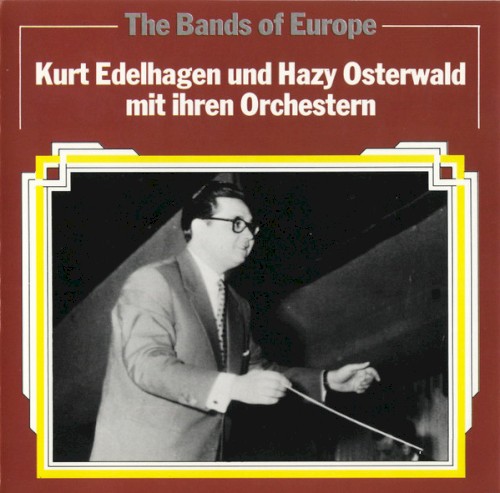 The Bands of Europe - Kurt Edelhagen & Hazy Osterwald mit ihren Orchestern