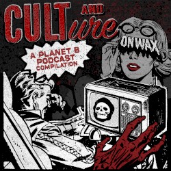 Cult and Culture - A Planet B Podcast Compilation LP