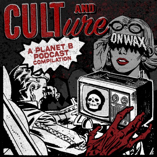 Cult and Culture - A Planet B Podcast Compilation LP