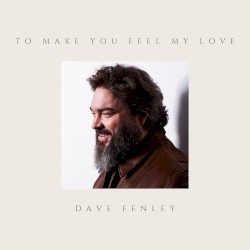 To Make You Feel My Love