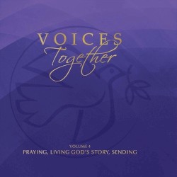 Voices Together, Volume 4: Praying, Living God's Story, Sending