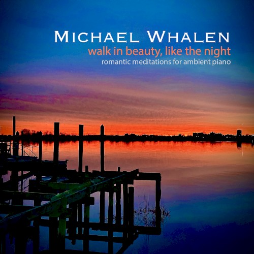 Walk in Beauty, Like the Night: Romantic Meditations for Ambient Piano