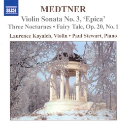 Violin Sonata no. 3 “Epica” / Three Nocturnes / Fairy Tale, op. 20 no. 1