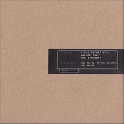 Field Recordings, Volume One: The Birthday