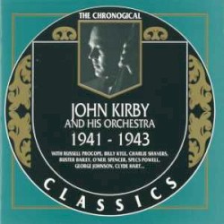 The Chronological Classics: John Kirby and His Orchestra 1941-1943