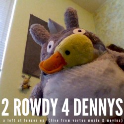 2 Rowdy 4 Dennys (Live From Vortex Music & Movies, 2014)