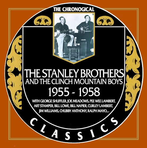 The Chronogical Classics: Stanley Brothers and The Clinch Mountain Boys 1955-1958
