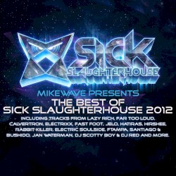 MikeWave Presents The Best Of Sick Slaughterhouse 2012