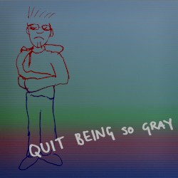 Quit Being So Gray